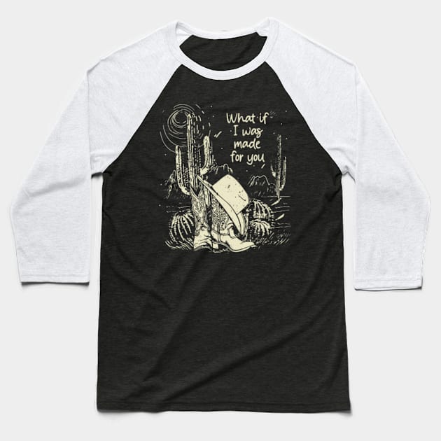 What If I Was Made For You Hat Cactus Cowgirl Baseball T-Shirt by The Strength Nobody Sees